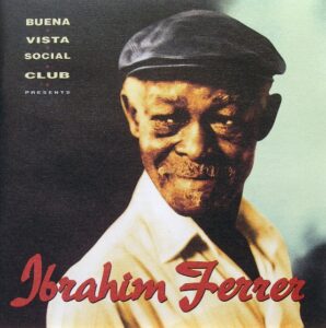 An album cover that says "Buena Vista Social Club presents...Ibrahim Ferrer"